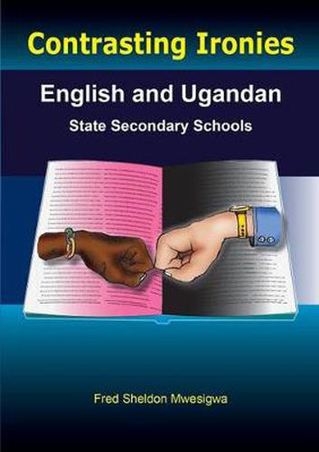 Cover image for Contrasting Ironies. English and Ugandan State Secondary Schools