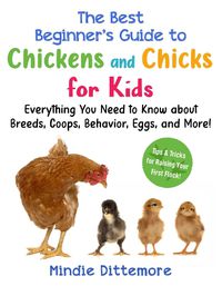 Cover image for The Best Beginner's Guide to Chickens and Chicks for Kids