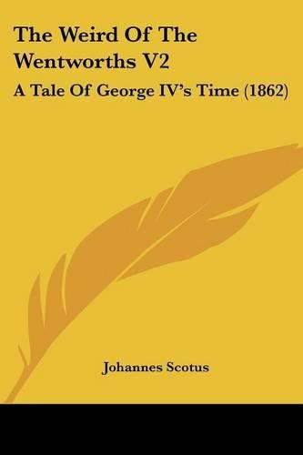 Cover image for The Weird of the Wentworths V2: A Tale of George IV's Time (1862)