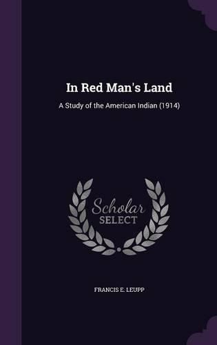 Cover image for In Red Man's Land: A Study of the American Indian (1914)