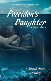 Cover image for Poseidon's Daughter: A Siren's Dream: A Collection of Mythic Tales