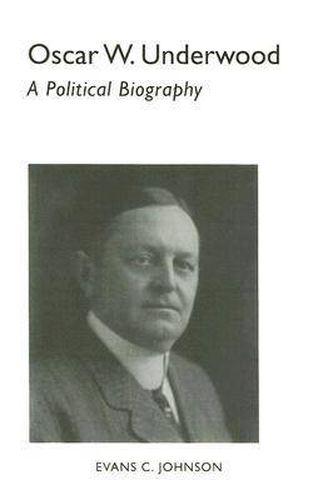 Oscar W. Underwood: A Political Biography