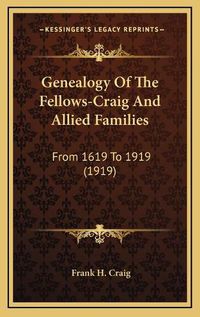 Cover image for Genealogy of the Fellows-Craig and Allied Families: From 1619 to 1919 (1919)