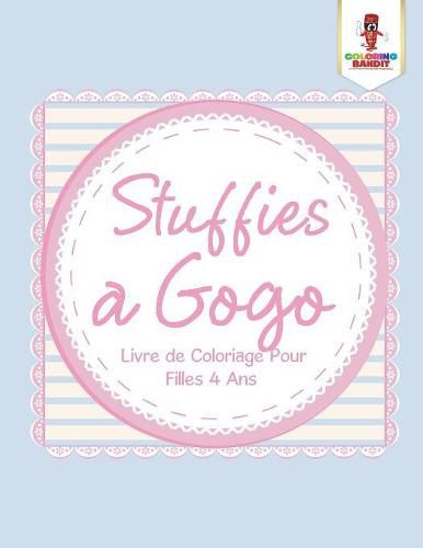 Stuffies a Gogo: Livre de Coloriage Pour Filles 4 Ans