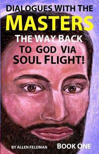 Cover image for Dialogues with the Masters: The Way Back to God via Soul Flight!