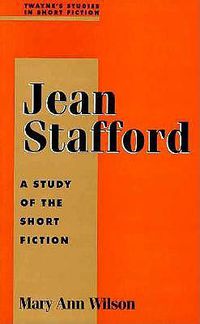 Cover image for Jean Stafford: A Study of the Short Fiction
