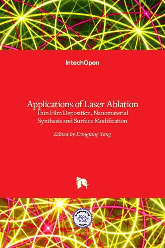 Cover image for Applications of Laser Ablation: Thin Film Deposition, Nanomaterial Synthesis and Surface Modification
