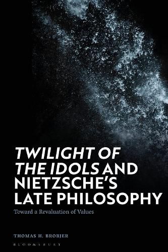 Cover image for Twilight of the Idols' and Nietzsche's Late Philosophy