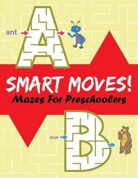 Cover image for Smart Moves!: Mazes For Preschoolers