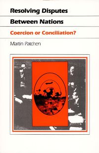 Cover image for Resolving Disputes Between Nations: Coercion or Conciliation?