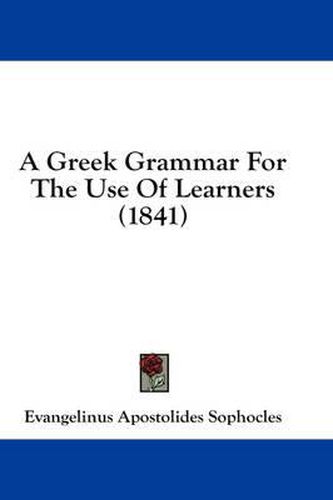 Cover image for A Greek Grammar for the Use of Learners (1841)