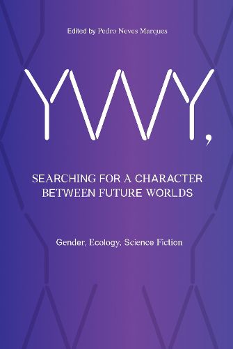 Cover image for YWY, Searching for a Character between Future Worlds: Gender, Ecology, Science Fiction