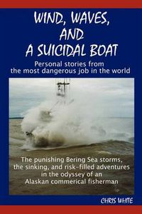 Cover image for Wind, Waves, and a Suicidal Boat: Personal Stories from the Most Dangerous Job in the World