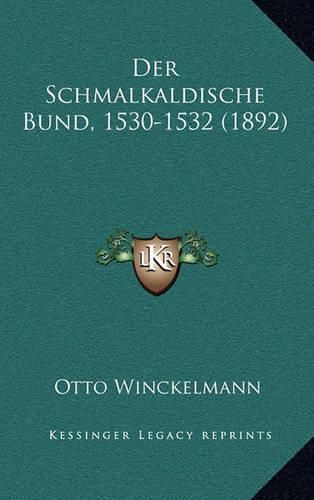 Cover image for Der Schmalkaldische Bund, 1530-1532 (1892)