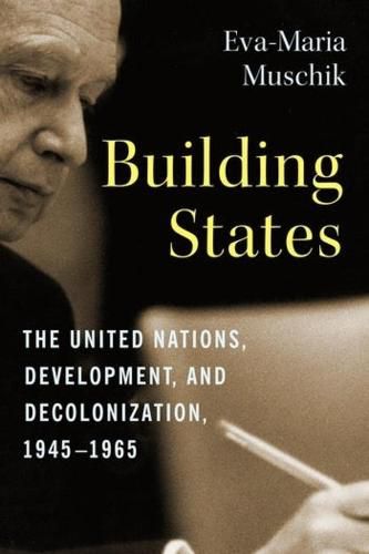 Cover image for Building States: The United Nations, Development, and Decolonization, 1945-1965