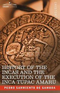 Cover image for History of the Incas and the Execution of the Inca Tupac Amaru