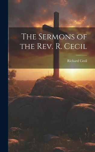 Cover image for The Sermons of the Rev. R. Cecil