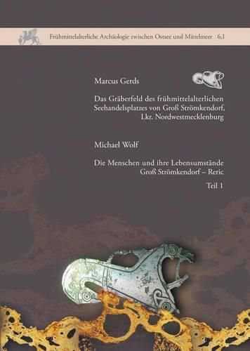 Cover image for Das Graberfeld Des Fruhmittelalterlichen Seehandelsplatzes Von Gross Stromkendorf, Lkr. Nordwestmecklenburg: Band 1: Gross Stromkendorf - Reric. Die Menschen Und Ihre Lebensumstande, Band 2: Katalog