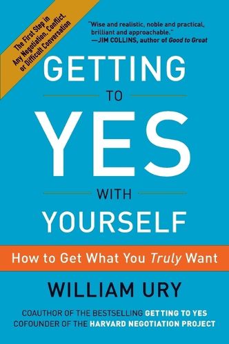 Cover image for Getting to Yes with Yourself: How to Get What You Truly Want