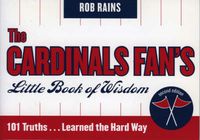 Cover image for The Cardinals Fan's Little Book of Wisdom: 101 Truths...Learned the Hard Way