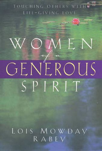 Cover image for Women of a Generous Spirit: Touching Others with Life-Giving Love