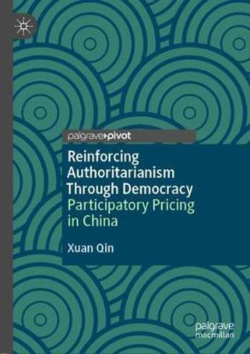 Cover image for Reinforcing Authoritarianism Through Democracy: Participatory Pricing in China