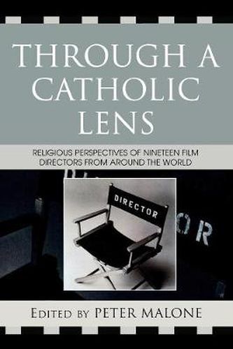 Cover image for Through a Catholic Lens: Religious Perspectives of 19 Film Directors from Around the World