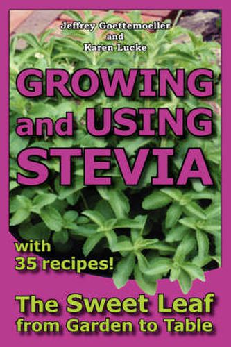 Cover image for Growing and Using Stevia: The Sweet Leaf from Garden to Table with 35 Recipes