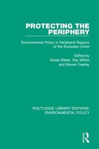 Cover image for Protecting the Periphery: Environmental Policy in Peripheral Regions of the European Union