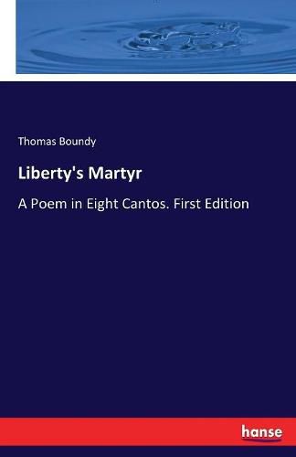 Cover image for Liberty's Martyr: A Poem in Eight Cantos. First Edition