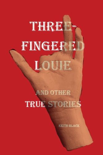 Cover image for Three-Fingered Louie and Other True Stories