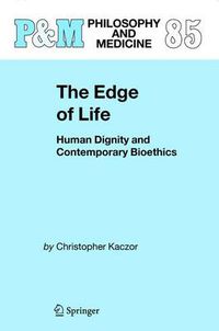 Cover image for The Edge of Life: Human Dignity and Contemporary Bioethics