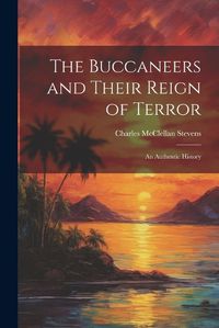 Cover image for The Buccaneers and Their Reign of Terror