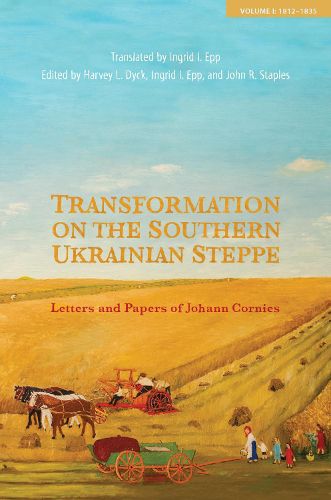 Cover image for Transformation on the Southern Ukrainian Steppe: Letters and Papers of Johann Cornies, Volume I: 1812-1835
