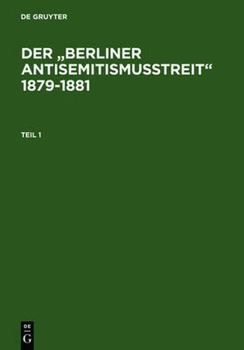 Cover image for Der  Berliner Antisemitismusstreit  1879-1881: Eine Kontroverse Um Die Zugehoerigkeit Der Deutschen Juden Zur Nation. Kommentierte Quellenedition.