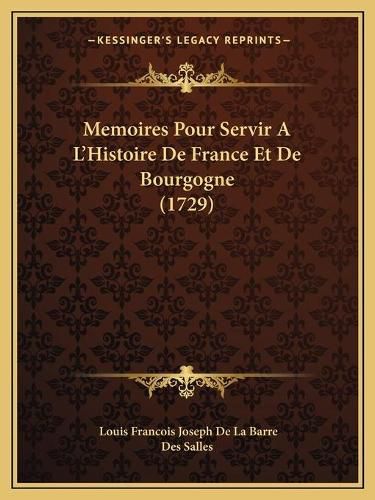 Memoires Pour Servir A L'Histoire de France Et de Bourgogne (1729)