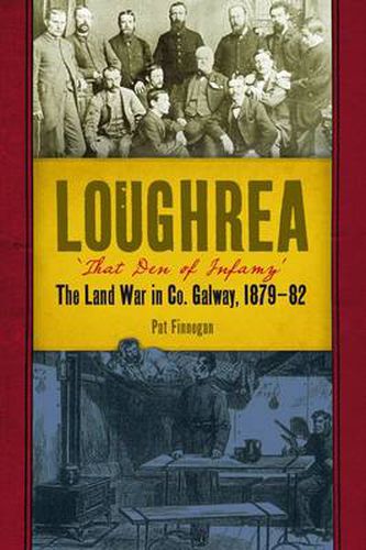 Cover image for Loughrea, That Den of Infamy: The Land War in County Galway, 1879-82