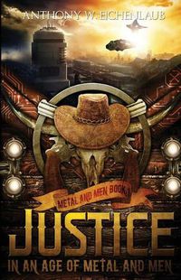 Cover image for Justice in an Age of Metal and Men: Metal and Men, Book 1