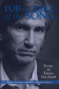 Cover image for For the Sake of the Song: Essays on Townes Van Zandt