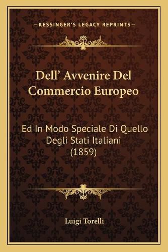 Cover image for Dell' Avvenire del Commercio Europeo: Ed in Modo Speciale Di Quello Degli Stati Italiani (1859)