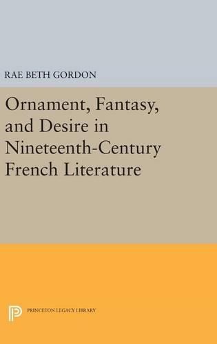 Cover image for Ornament, Fantasy, and Desire in Nineteenth-Century French Literature