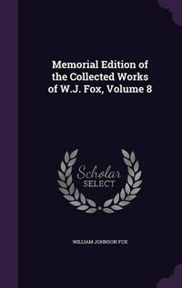 Cover image for Memorial Edition of the Collected Works of W.J. Fox, Volume 8