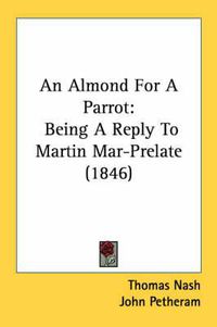 Cover image for An Almond for a Parrot: Being a Reply to Martin Mar-Prelate (1846)