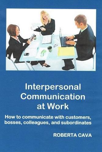 Cover image for Interpersonal Communication at Work: How to communicate with customers, bosses, colleagues and subordinates