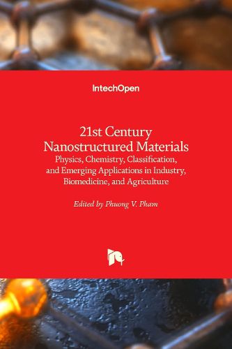 Cover image for 21st Century Nanostructured Materials: Physics, Chemistry, Classification, and Emerging Applications in Industry, Biomedicine, and Agriculture