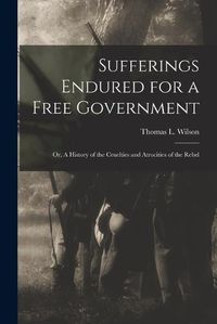 Cover image for Sufferings Endured for a Free Government