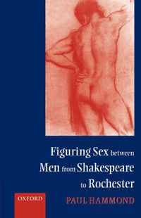 Cover image for Figuring Sex between Men from Shakespeare to Rochester