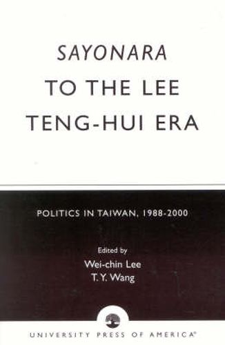 Sayonara to the Lee Teng-hui Era: Politics in Taiwan, 1988-2000