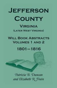 Cover image for Jefferson County, Virginia (Later West Virginia), Will Book Abstracts, Volumes 1 and 2, 1801-1816