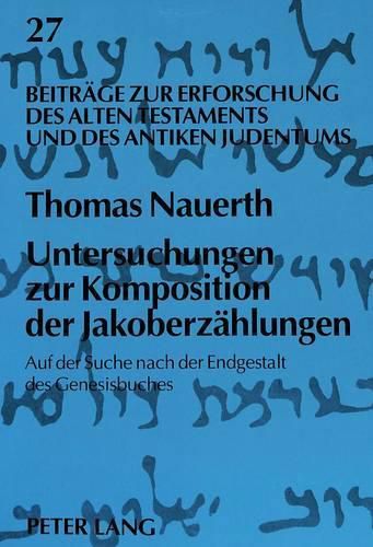Cover image for Untersuchungen Zur Komposition Der Jakoberzaehlungen: Auf Der Suche Nach Der Endgestalt Des Genesisbuches
